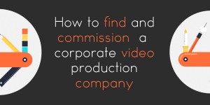 How to find and commsion a corporate video production comany?