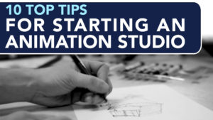 10 Top Tips For Setting up an animation studio
