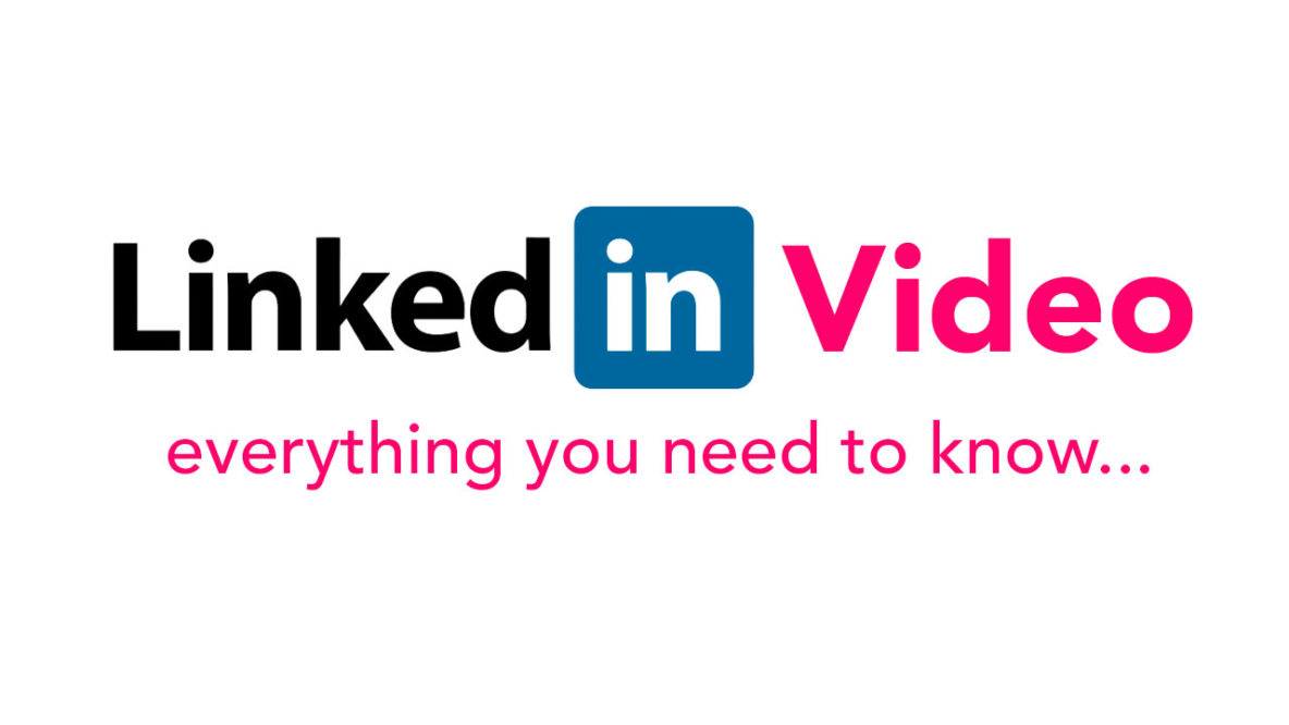 LinkedIn Video - Everything you need to know