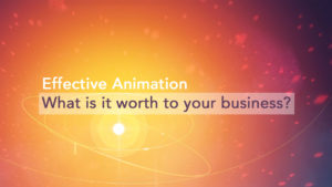 Effective Animation what is it worth to your business