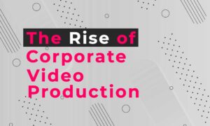 Rise of corporate video production